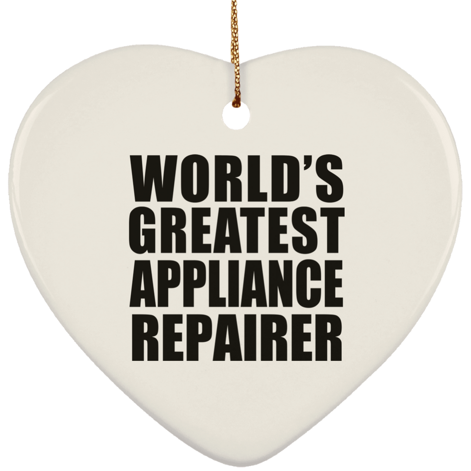 World's Greatest Appliance Repairer - Heart Ornament