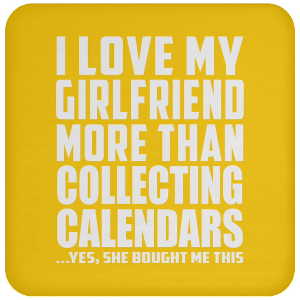 I Love My Girlfriend More Than Collecting Calendars - Drink Coaster