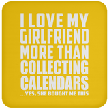 I Love My Girlfriend More Than Collecting Calendars - Drink Coaster