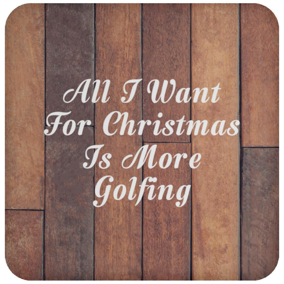 All I Want For Christmas Is More Golfing - Drink Coaster E