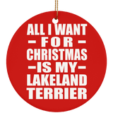 All I Want For Christmas Is My Lakeland Terrier - Circle Ornament