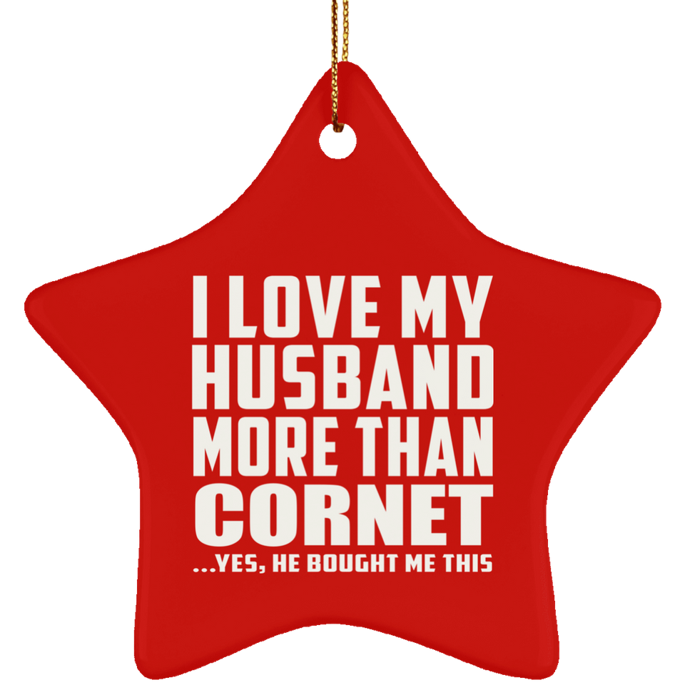 I Love My Husband More Than Cornet - Star Ornament