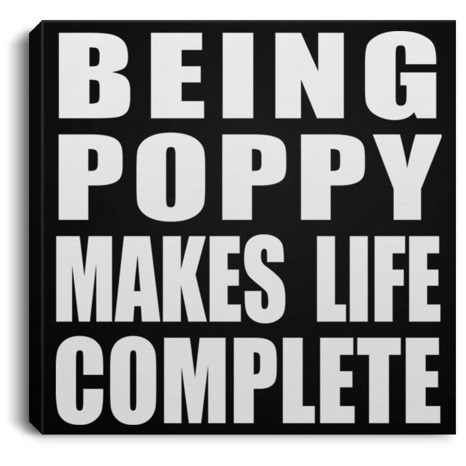 Being Poppy Makes Life Complete - Canvas Square