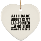 All I Care About Is My Lab-Pointer - Heart Ornament