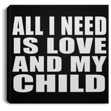All I Need Is Love And My Child - Canvas Square