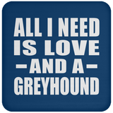 All I Need Is Love And A Greyhound - Drink Coaster