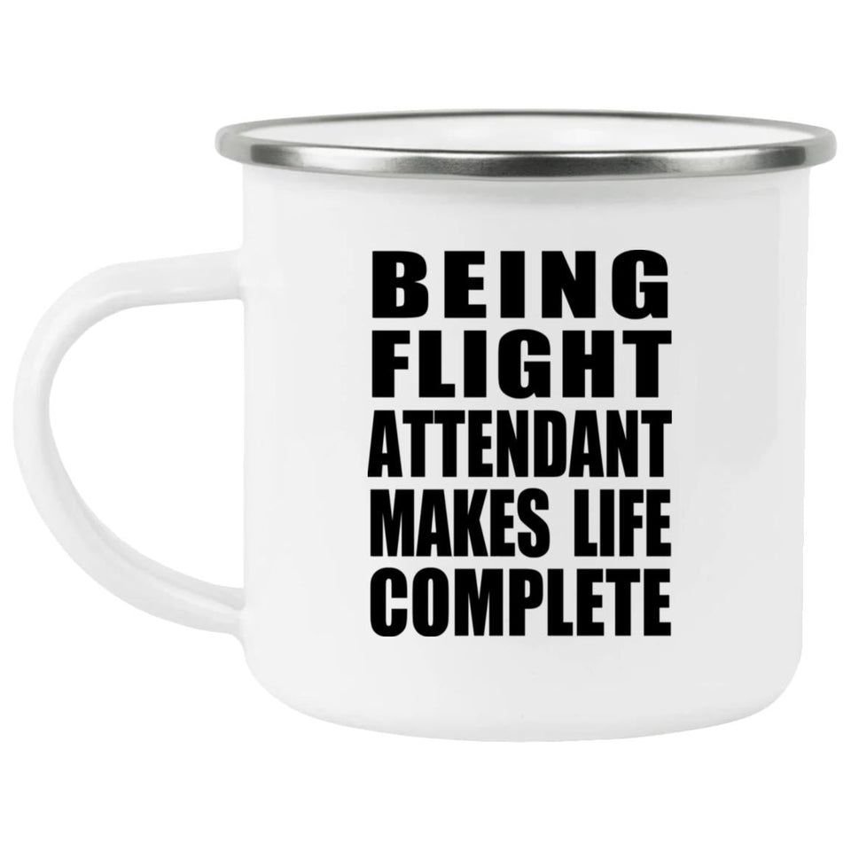 Being Flight Attendant Makes Life Complete - 12oz Camping Mug