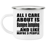 All I Care About Is Bungee Jumping - 12oz Camping Mug