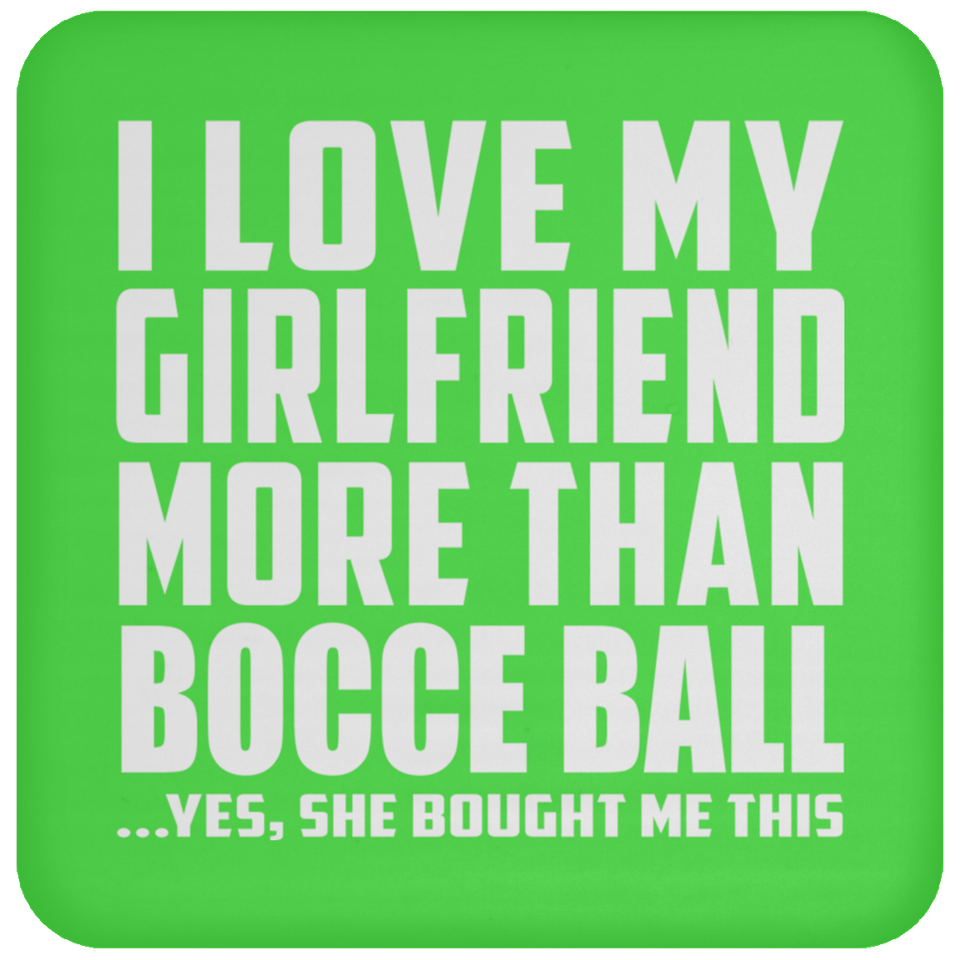 I Love My Girlfriend More Than Bocce Ball - Drink Coaster