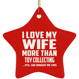I Love My Wife More Than Toy Collecting - Star Ornament