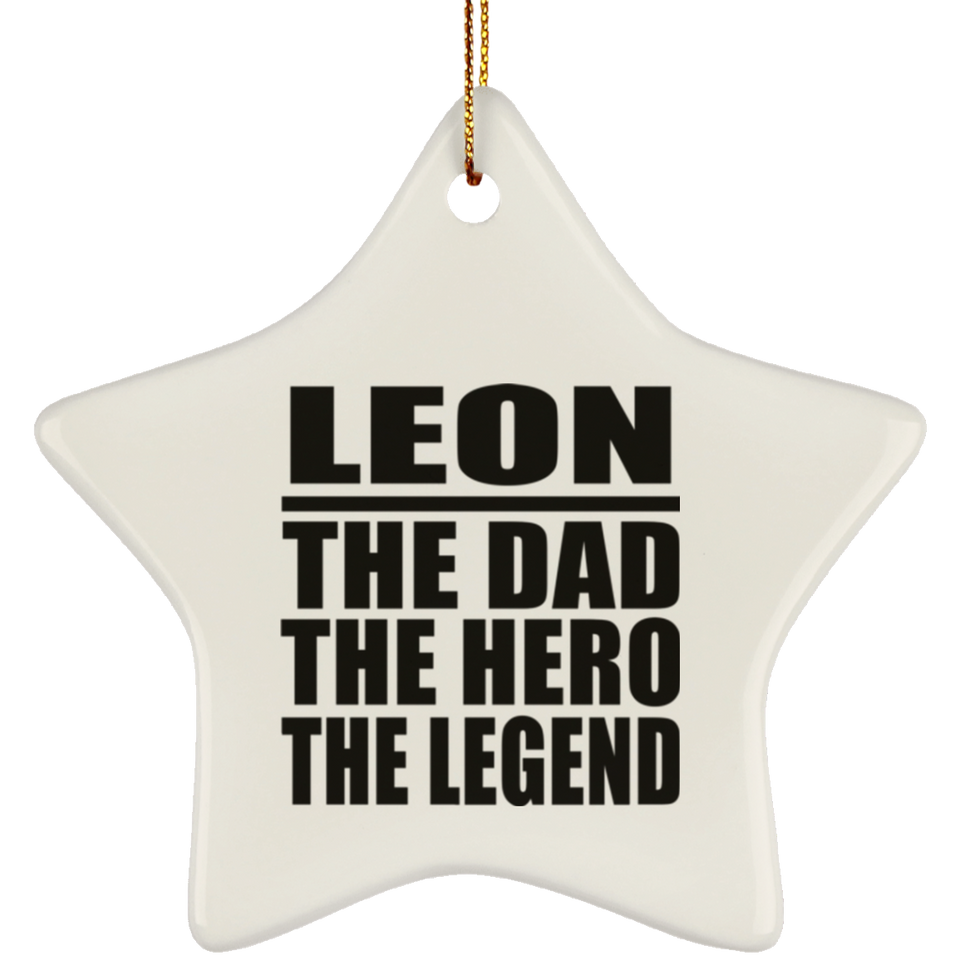 Leon The Dad The Hero The Legend - Star Ornament