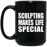 Sculpting Makes Life Special - 15oz Coffee Mug Black