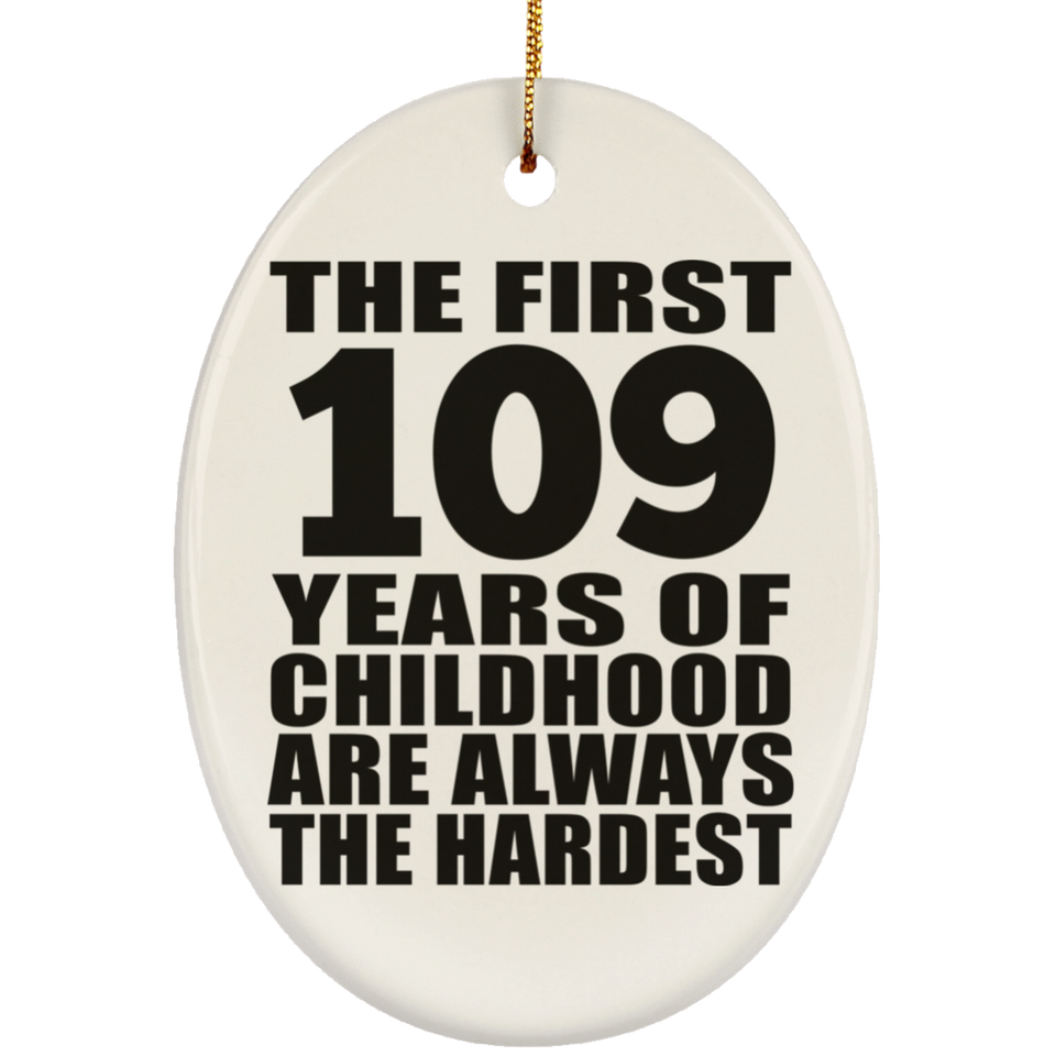 109th Birthday First 109 Years of Childhood Are The Hardest - Oval Ornament