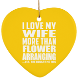 I Love My Wife More Than Flower Arranging - Heart Ornament