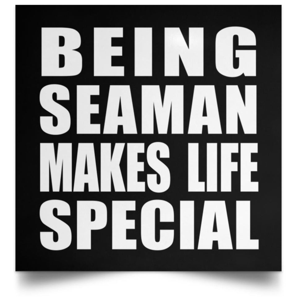 Being Seaman Makes Life Special - Poster Square