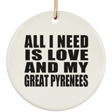 All I Need Is Love And My Great Pyrenees - Circle Ornament