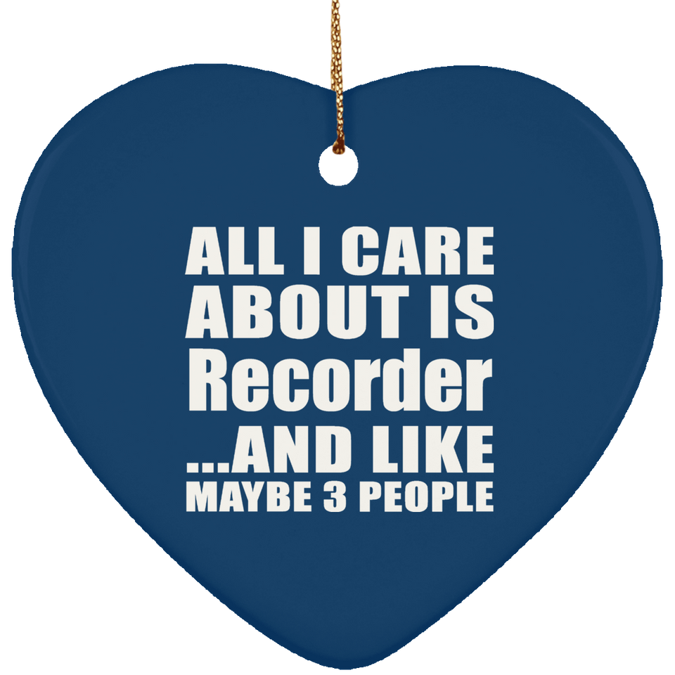 All I Care About Is Recorder - Heart Ornament