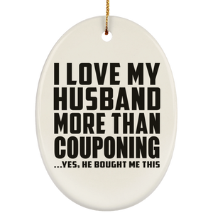 I Love My Husband More Than Couponing - Oval Ornament