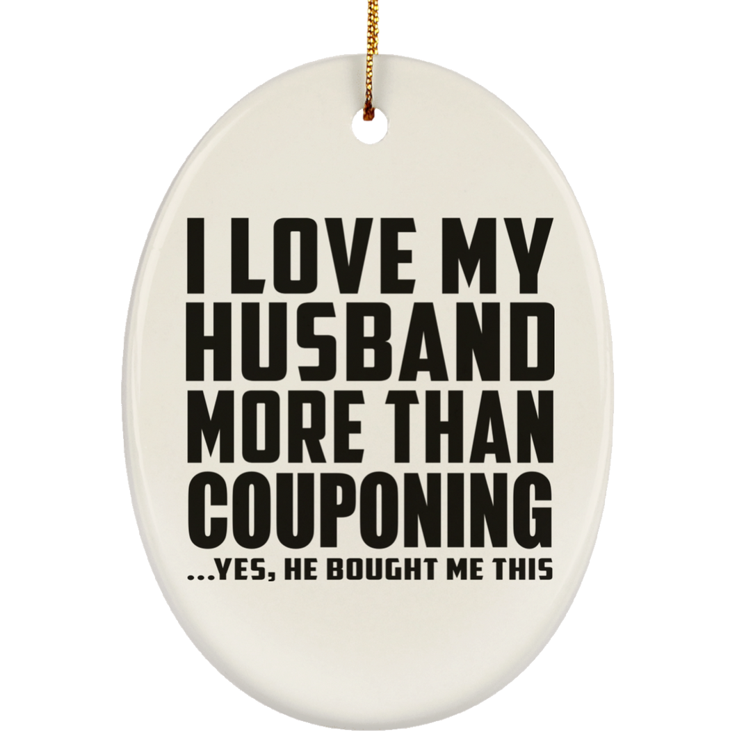 I Love My Husband More Than Couponing - Oval Ornament