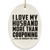 I Love My Husband More Than Couponing - Oval Ornament