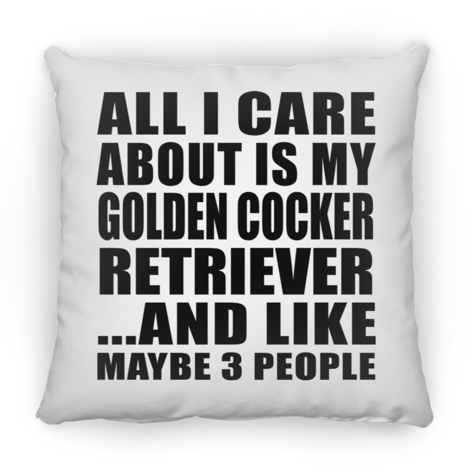 All I Care About Is My Golden Cocker Retriever - Throw Pillow