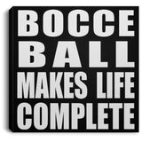 Bocce Ball Makes Life Complete - Canvas Square