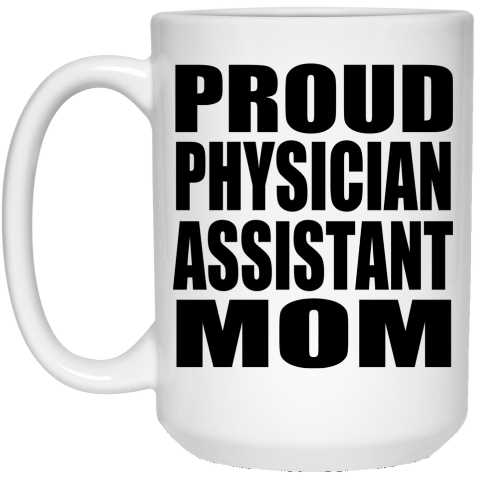 Proud Physician Assistant Mom - 15oz Coffee Mug