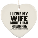 I Love My Wife More Than Kitesurfing - Heart Ornament