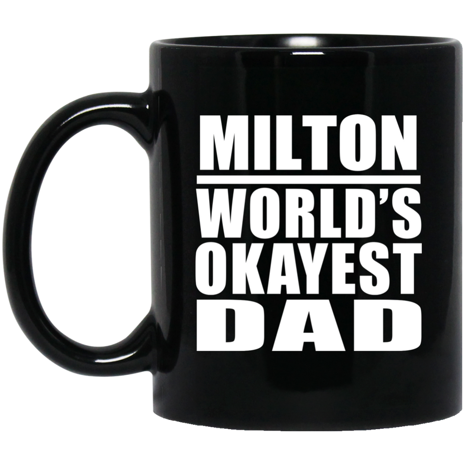 Milton World's Okayest Dad - 11 Oz Coffee Mug Black