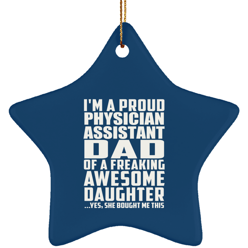 Proud Physician Assistant Dad Of Awesome Daughter - Star Ornament