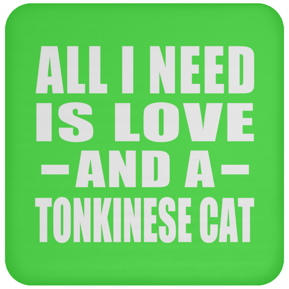 All I Need Is Love And A Tonkinese Cat - Drink Coaster
