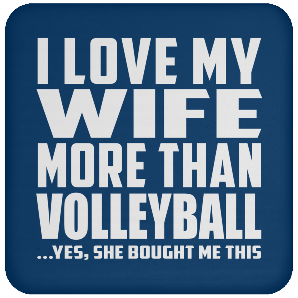 I Love My Wife More Than Volleyball - Drink Coaster