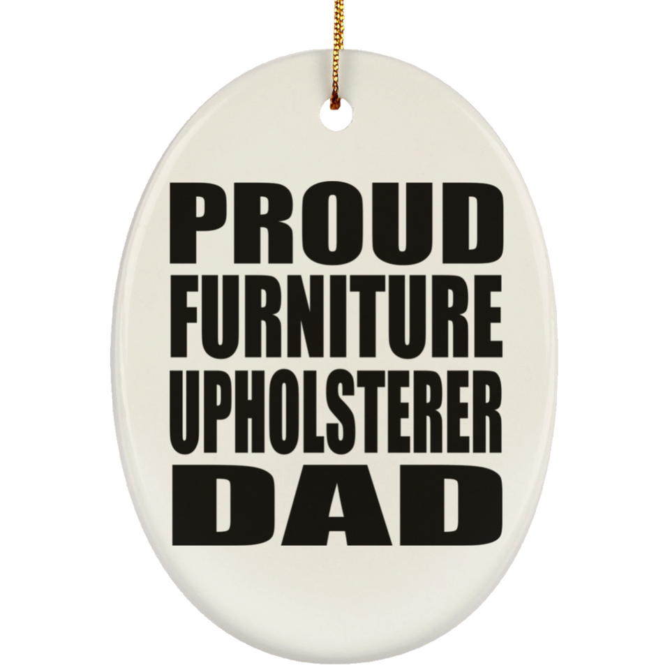 Proud Furniture Upholsterer Dad - Oval Ornament