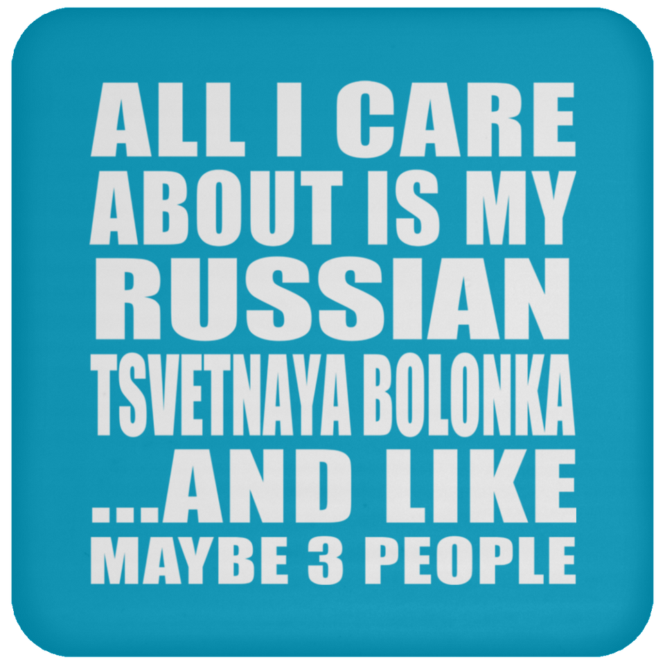 All I Care About Is My Russian Tsvetnaya Bolonka - Drink Coaster