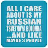 All I Care About Is My Russian Tsvetnaya Bolonka - Drink Coaster