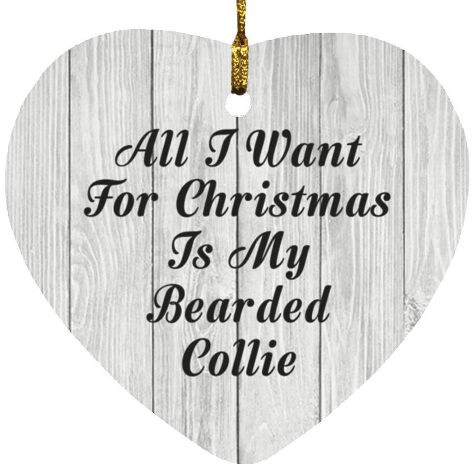 All I Want For Christmas Is My Bearded Collie - Heart Ornament F