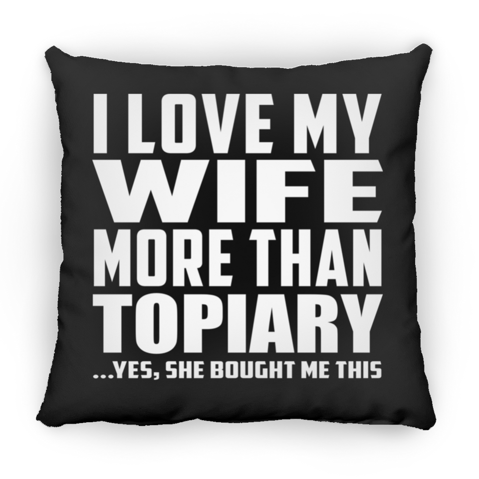 I Love My Wife More Than Topiary - Throw Pillow Black