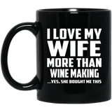I Love My Wife More Than Wine Making - 11 Oz Coffee Mug Black