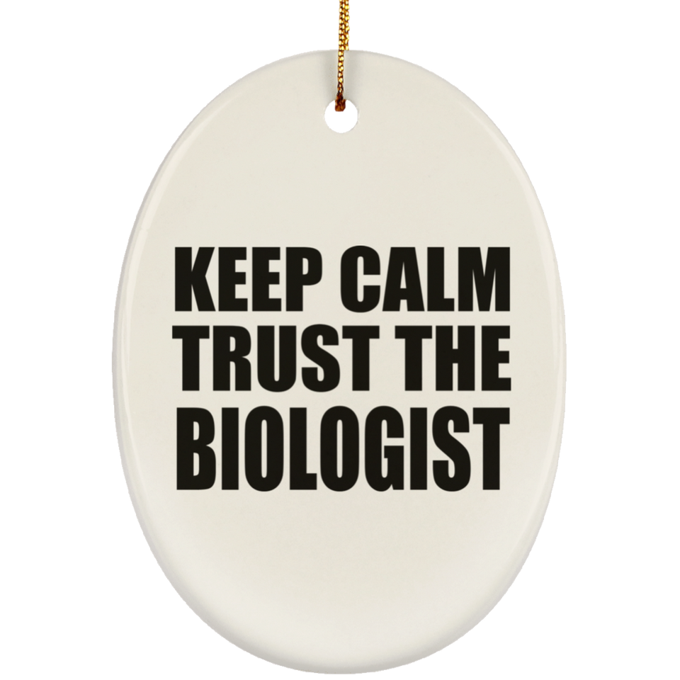 Keep Calm and Trust The Biologist - Oval Ornament