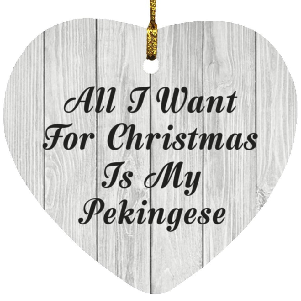 All I Want For Christmas Is My Pekingese - Heart Ornament F