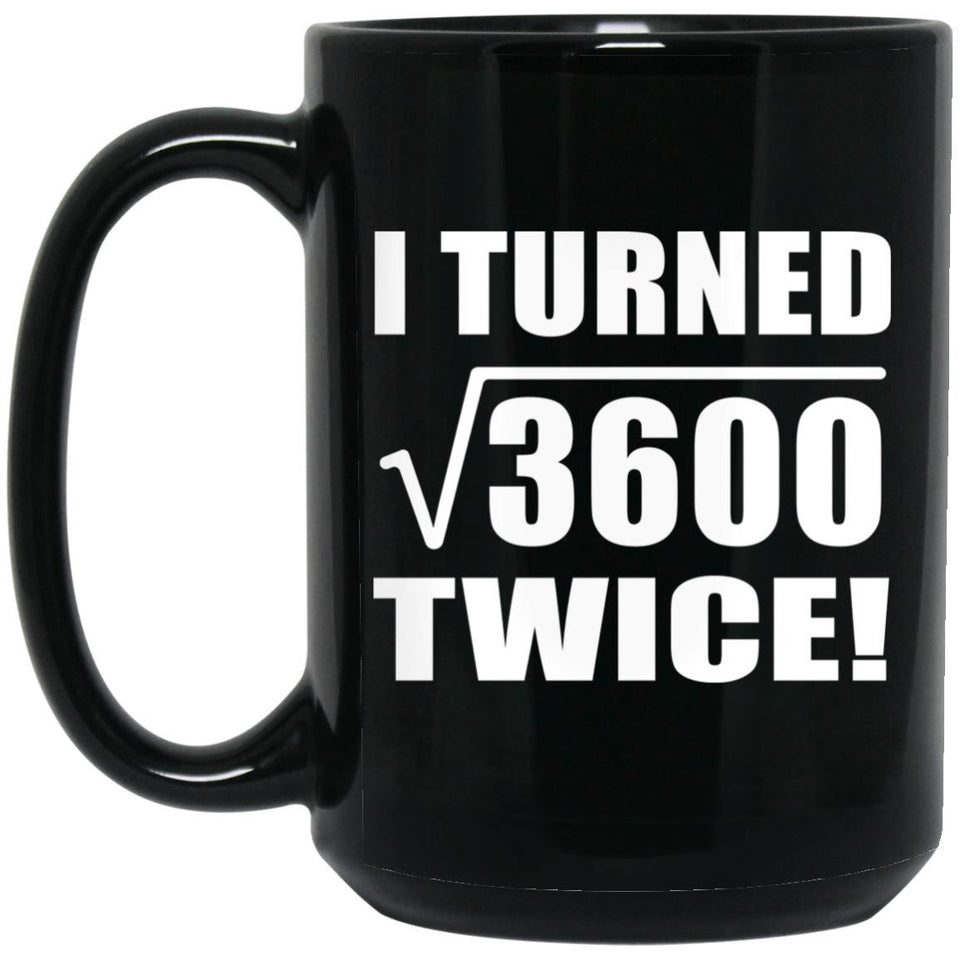 120th Birthday I Turned Square Root of 3600 Twice - 15oz Coffee Mug Black