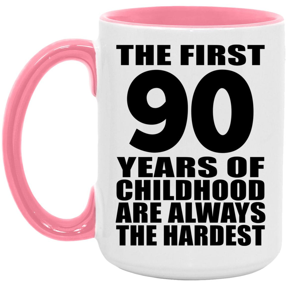 90th Birthday First 90 Years of Childhood Are The Hardest - 15oz Accent Mug Pink