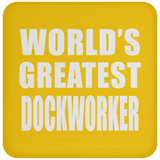 World's Greatest Dockworker - Drink Coaster