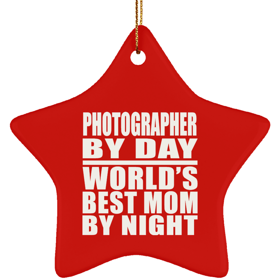 Photographer By Day World's Best Mom By Night - Star Ornament