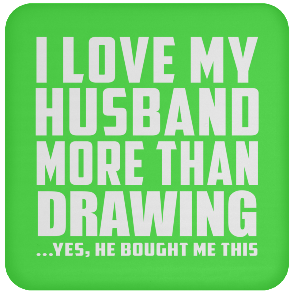 I Love My Husband More Than Drawing - Drink Coaster