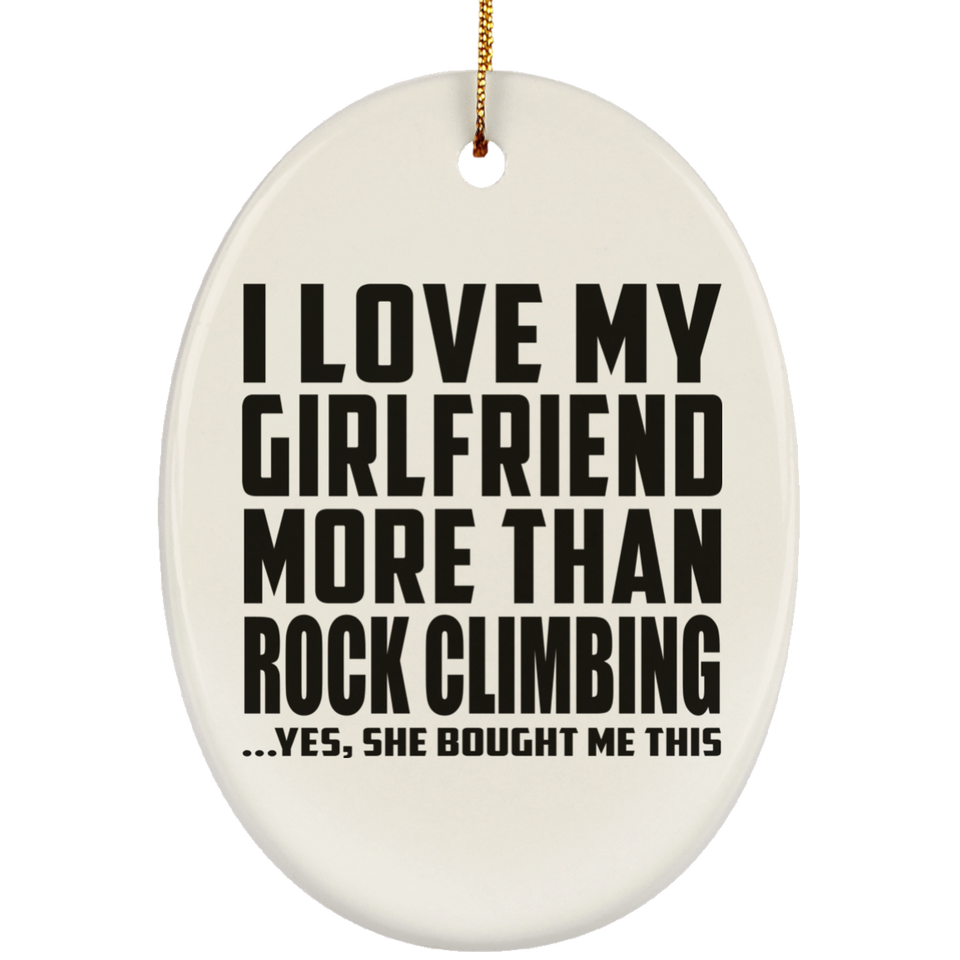 I Love My Girlfriend More Than Rock Climbing - Oval Ornament