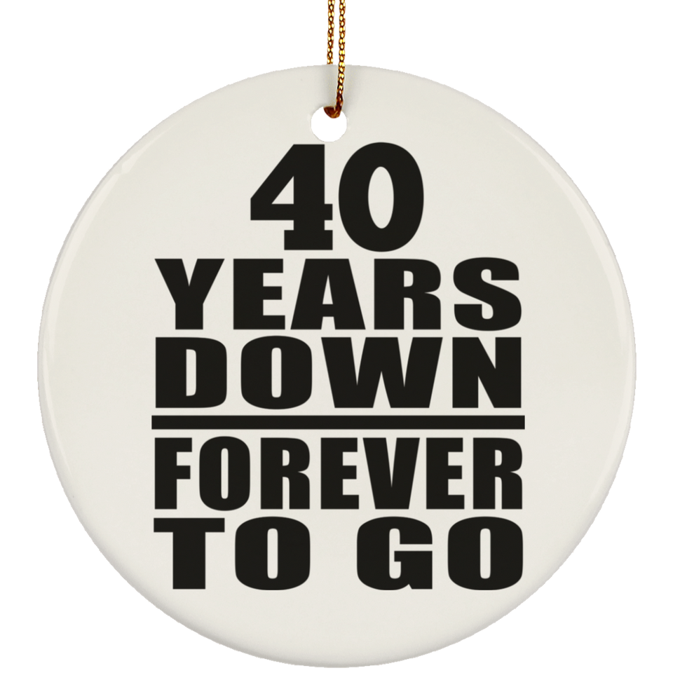 40th Anniversary 40 Years Down Forever to Go - Circle Ornament