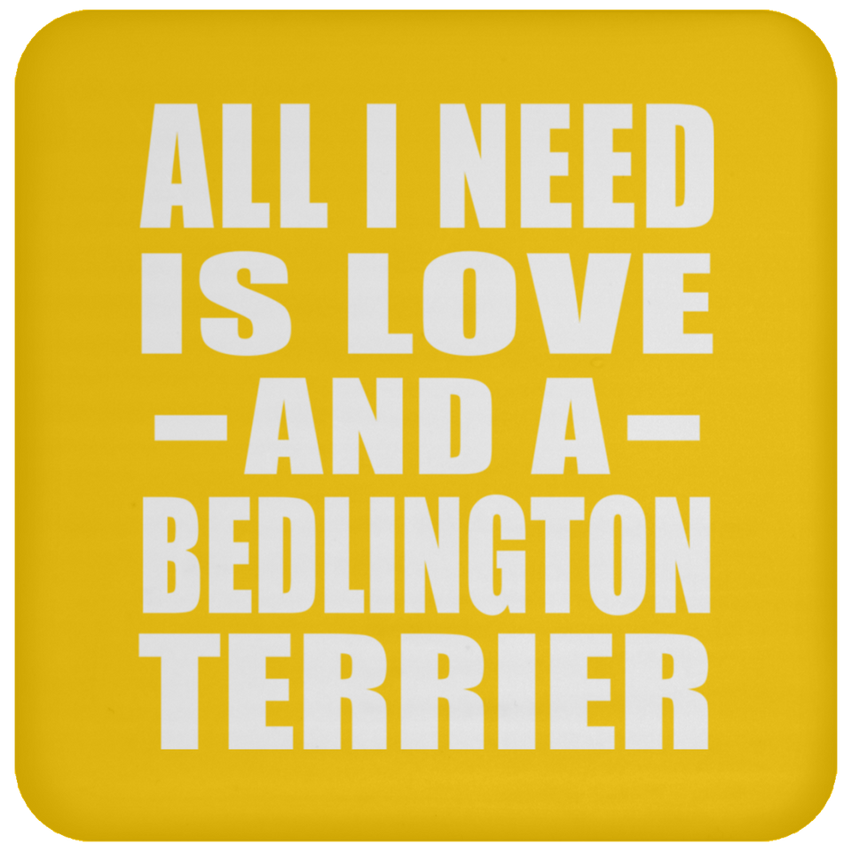 All I Need Is Love And A Bedlington Terrier - Drink Coaster