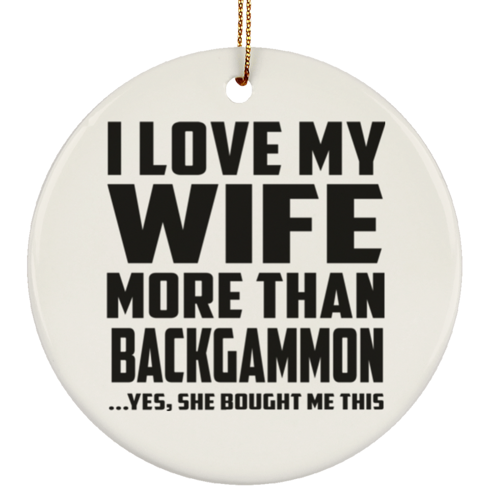 I Love My Wife More Than Backgammon - Circle Ornament