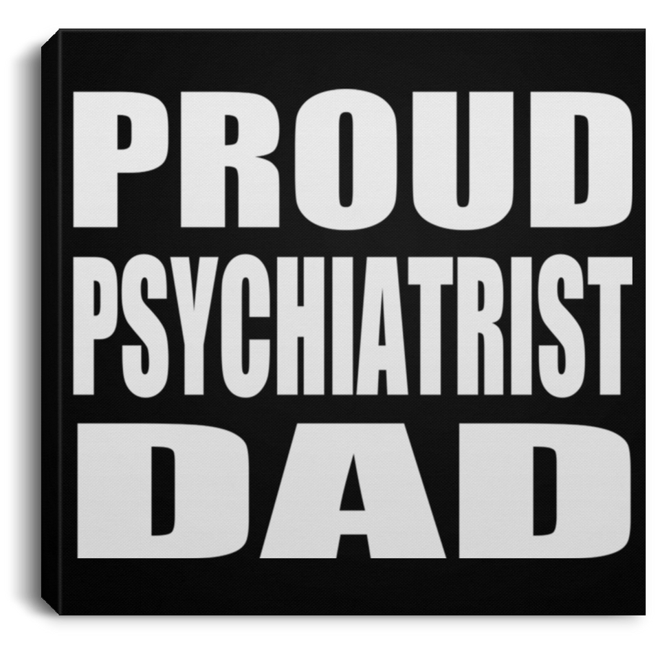 Proud Psychiatrist Dad - Canvas Square
